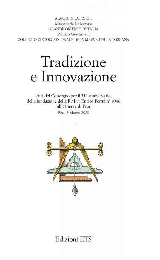 Tradizione e innovazione. Atti del Convegno per il 35° anniversario della fondazione della R.L. Enrico Fermi n°1046 all'Oriente di Pisa (Pisa, 2 Marzo 2020) - copertina