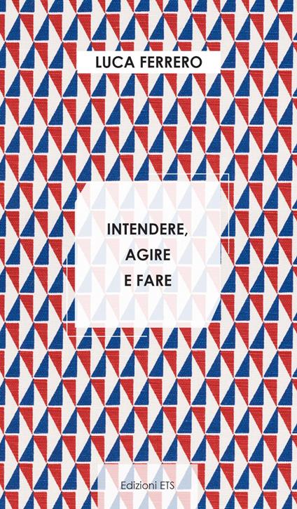 Intendere, agire e fare - Luca Ferrero - copertina