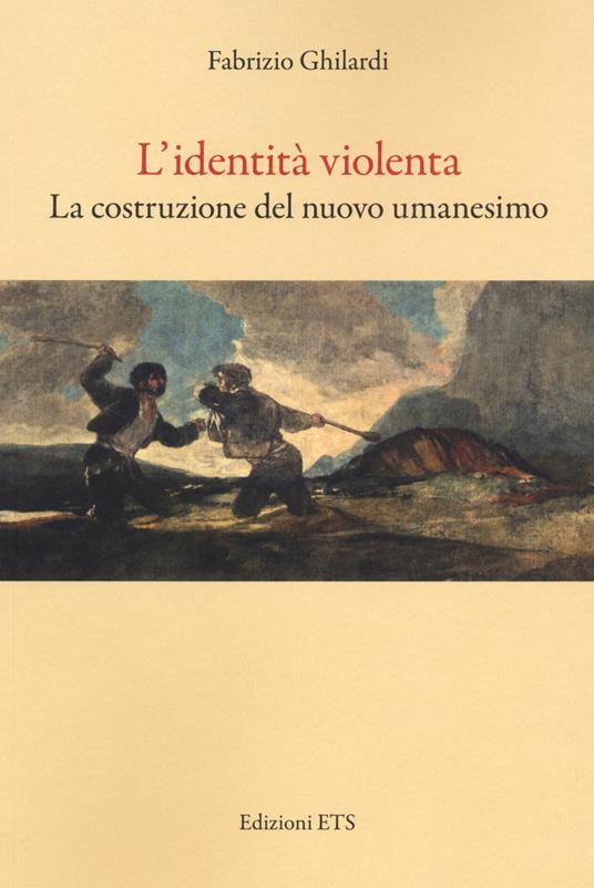 L'identità violenta. La costruzione del nuovo umanesimo - Fabrizio Ghilardi - copertina