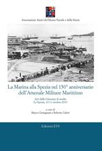 La Marina alla Spezia nel 150° anniversario dell'Arsenale Militare Marittimo. Atti delle Giornate di studio (La Spezia, 10-11 ottobre 2019)