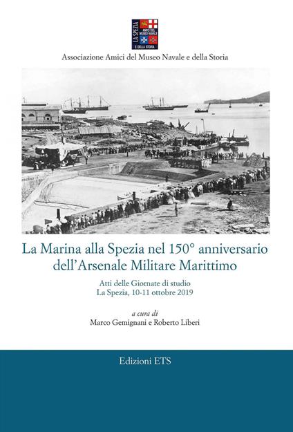 La Marina alla Spezia nel 150° anniversario dell'Arsenale Militare Marittimo. Atti delle Giornate di studio (La Spezia, 10-11 ottobre 2019) - copertina