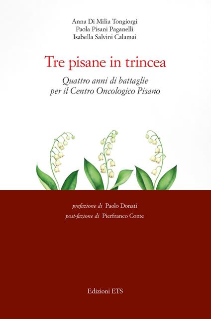 Tre pisane in trincea. Quattro anni di battaglie per il Centro Oncologico Pisano - Anna Di Milia Tongiorgi,Paola Pisani Paganelli,Isabella Salvini Calamai - copertina
