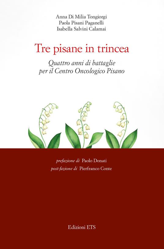 Tre pisane in trincea. Quattro anni di battaglie per il Centro Oncologico Pisano - Anna Di Milia Tongiorgi,Paola Pisani Paganelli,Isabella Salvini Calamai - copertina