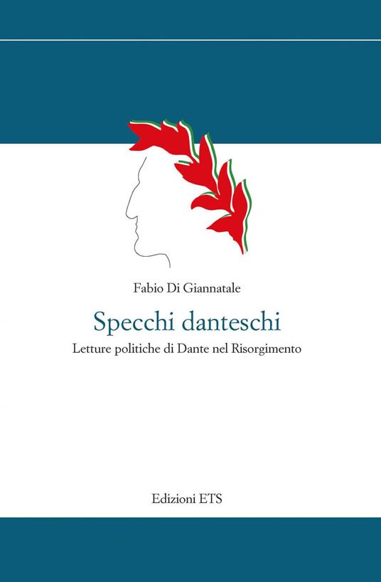 Specchi danteschi. Letture politiche di Dante nel Risorgimento - Fabio Di Giannatale - copertina