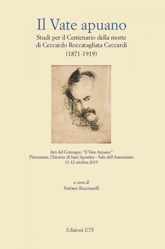Il vate apuano. Studi per il centenario della morte di Ceccardo Roccatagliata Ceccardi (1871-1919). Atti del Convegno (Pietrasanta, 11-12 ottobre 2019) - copertina