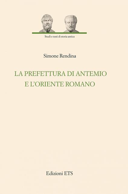 La prefettura di Antemio e l'oriente romano - Simone Rendina - copertina