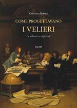 Come progettavano i velieri. Alle origini dell’architettura moderna di navi e yacht. Vol. 3
