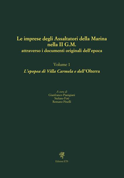 Le imprese degli assaltatori della Marina nella II G.M. attraverso i documenti originali dell'epoca. Vol. 1: L' epopea di Villa Carmela e dell'Olterra - copertina