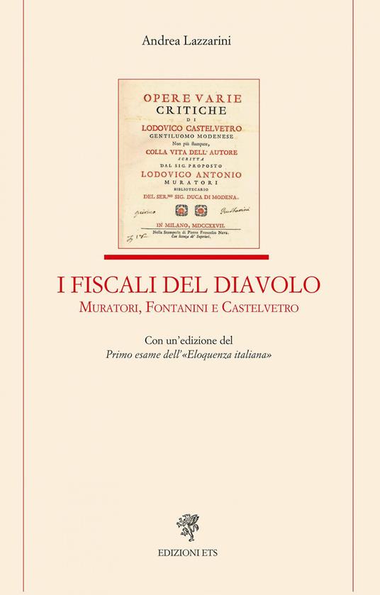 I fiscali del diavolo. Muratori, Fontanini e Castelvetro. Con un’edizione del Primo esame dell’«Eloquenza italiana» - Andrea Lazzarini - copertina