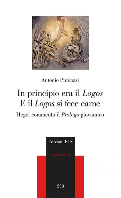 In principio era il «Logos» e il «Logos» si fece carne. Hegel commenta il «Prologo» giovanneo - Antonio Pirolozzi - copertina