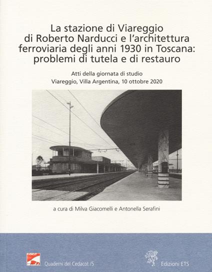 La stazione di Viareggio di Roberto Narducci e l'architettura ferroviaria degli anni 1930 in Toscana: problemi di tutela e di restauro - copertina