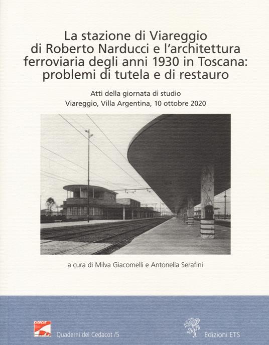 La stazione di Viareggio di Roberto Narducci e l'architettura ferroviaria degli anni 1930 in Toscana: problemi di tutela e di restauro - copertina