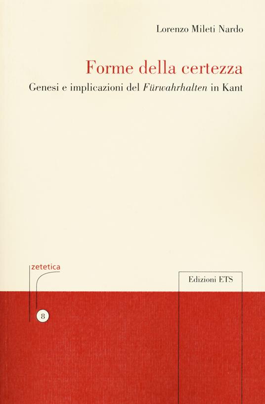 Forme della certezza. Genesi e implicazioni del «Fürwahrhalten» in Kant - Lorenzo Mileti Nardo - copertina