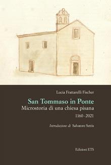 San Tommaso in Ponte. Microstoria di una chiesa pisana, 1160-2021