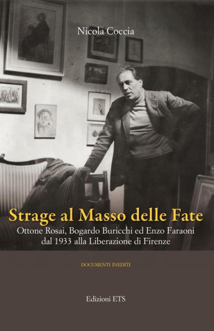 Strage al masso delle fate. Ottone Rosai, Bogardo Buricchi ed Enzo Faraoni dal 1933 alla Liberazione di Firenze - Nicola Coccia - copertina