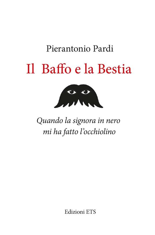 Il baffo e la bestia. Quando la signora in nero mi ha fatto l’occhiolino - Pierantonio Pardi - copertina