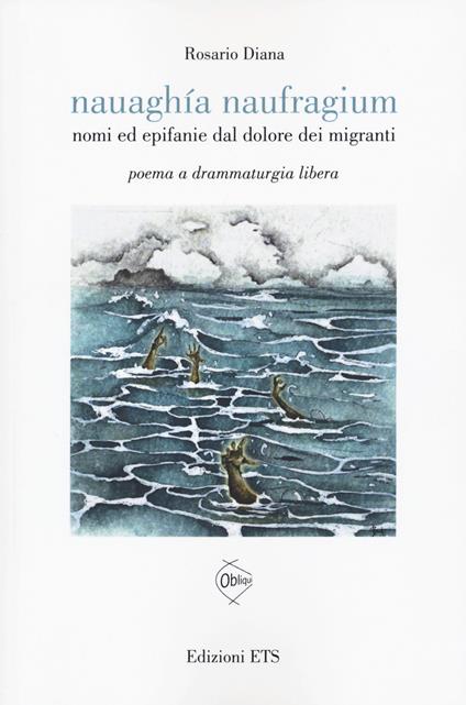 Nauaghia naufragium. Nomi ed epifanie dal dolore... - Rosario Diana - copertina