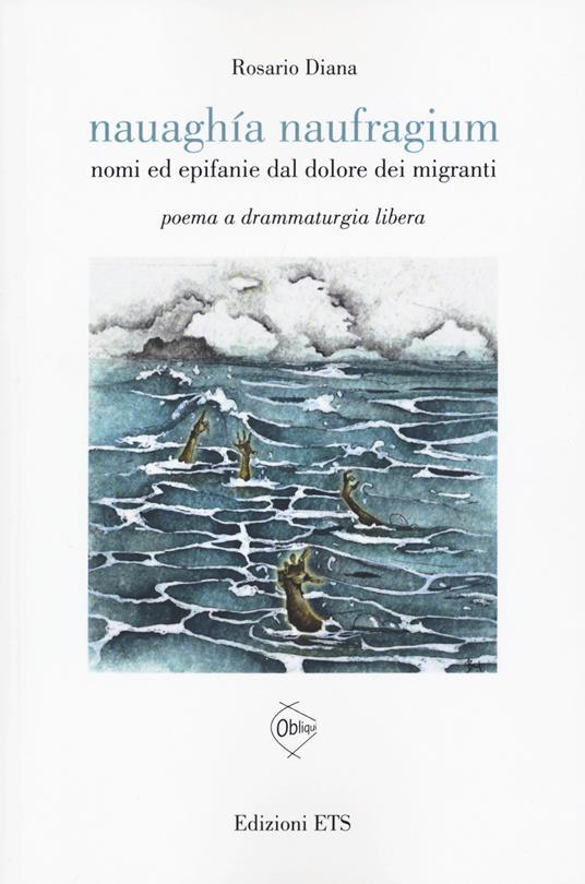 Nauaghia naufragium. Nomi ed epifanie dal dolore... - Rosario Diana - copertina