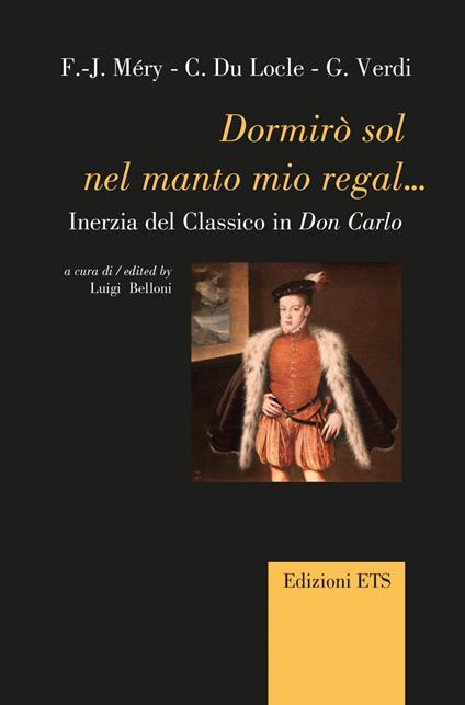 Dormirò sol nel manto mio regal... Inerzia del classico in Don Carlo - copertina