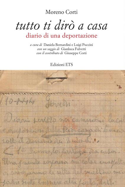 Tutto ti dirò a casa. Diario di una deportazione - Moreno Corti - copertina