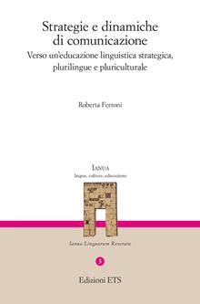 Strategie e dinamiche di comunicazione. Verso un'educazione linguistica strategica, plurilingue e pluriculturale