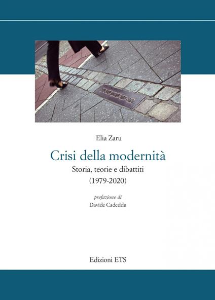 Crisi della modernità. Storia, teorie e dibattiti (1979-2020) - Elia Zaru - copertina