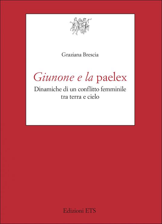Giunone e la paelex. Dinamiche di un conflitto femminile tra terra e cielo - Graziana Brescia - copertina