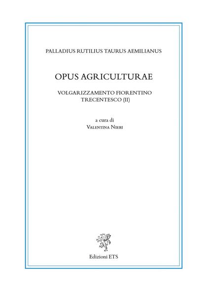 Opus agriculturae. Volgarizzamento fiorentino trecentesco (II). Ediz. critica - Palladius Rutilius Taurus Aemilianus - copertina