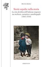Storie sepolte nella storia. La vita derelitta dell'infanzia migrante tra inchieste, narrativa e autobiografie (1861-1914)