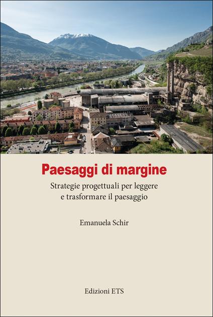 Paesaggi di margine. Strategie progettuali per leggere e trasformare il paesaggio - Emanuela Schir - copertina