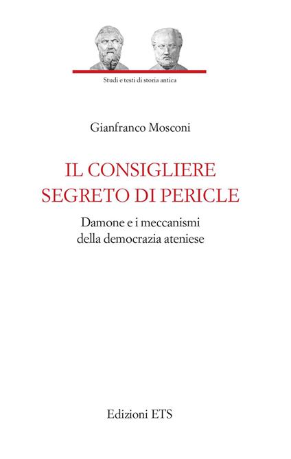 Il consigliere segreto di Pericle. Damone e i meccanismi della democrazia ateniese - Gianfranco Mosconi - copertina