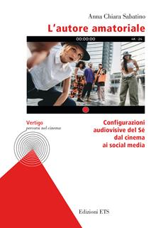 L'autore amatoriale. Configurazioni audiovisive del Sé dal cinema ai social media