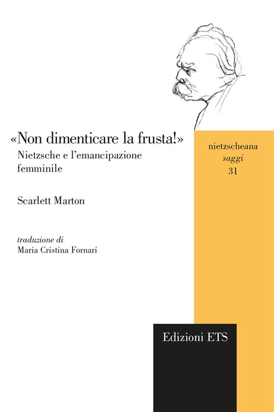 «Non dimenticare la frusta!» Nietzsche e l'emancipazione femminile - Scarlett Marton - copertina