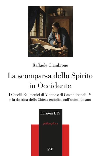 La scomparsa dello spirito in Occidente. I Concili Ecumenici di Vienne e di Costantinopoli IV e la dottrina della Chiesa cattolica sull'anima umana - Raffaele Ciambrone - copertina