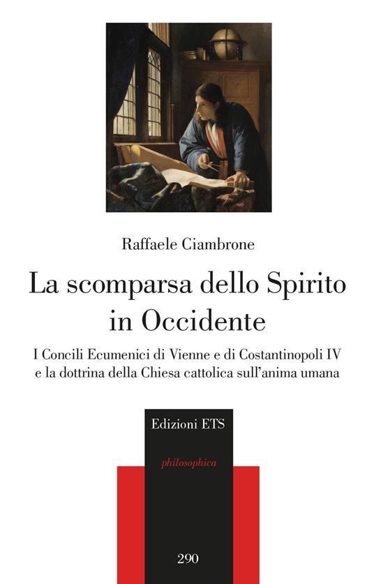 La scomparsa dello spirito in Occidente. I Concili Ecumenici di Vienne e di Costantinopoli IV e la dottrina della Chiesa cattolica sull'anima umana - Raffaele Ciambrone - copertina