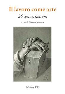 Il lavoro come arte. 26 conversazioni
