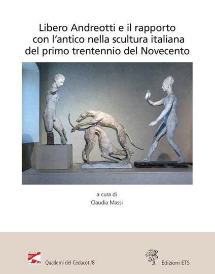 Libero Andreotti e il rapporto con l'antico nella scultura italiana del primo trentennio del Novecento. Atti del Convegno (Pescia, Gipsoteca, 10 dicembre 2022) - copertina
