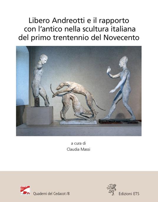Libero Andreotti e il rapporto con l'antico nella scultura italiana del primo trentennio del Novecento. Atti del Convegno (Pescia, Gipsoteca, 10 dicembre 2022) - copertina