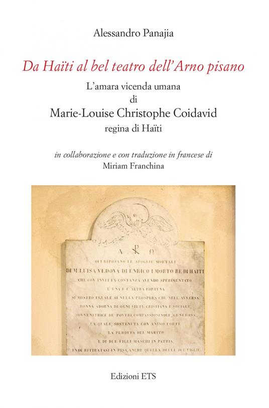 Da Haïti al bel teatro dell'Arno pisano. L’amara vicenda umana di Marie-Louise Christophe Coidavid regina di Haïti. Ediz. italiana e francese - Alessandro Panajia - copertina