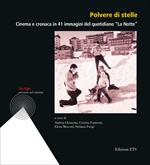 Polvere di stelle. Cinema e cronaca in 41 immagini del quotidiano «La Notte». Ediz. illustrata