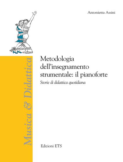 Metodologia dell’insegnamento strumentale: il pianoforte. Storie di didattica quotidiana - Antonietta Assini - copertina