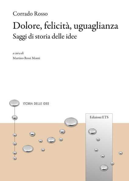 Dolore, felicità, uguaglianza. Saggi di storia delle idee - Corrado Rosso - copertina