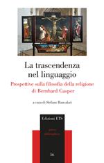 La trascendenza del linguaggio. Prospettive sulla filosofia della religione di Bernhard Casper