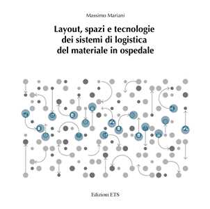 Libro Layout, spazi e tecnologie dei sistemi di logistica del materiale in ospedale Massimo Mariani