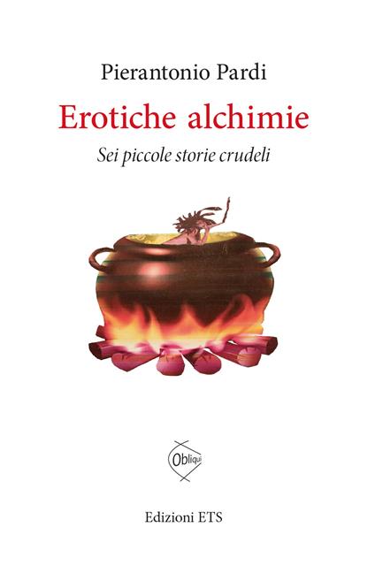 Erotiche alchimie. Sei piccole storie crudeli - Pierantonio Pardi - copertina