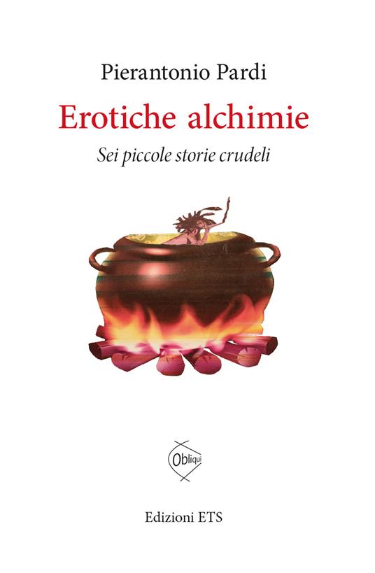 Erotiche alchimie. Sei piccole storie crudeli - Pierantonio Pardi - copertina
