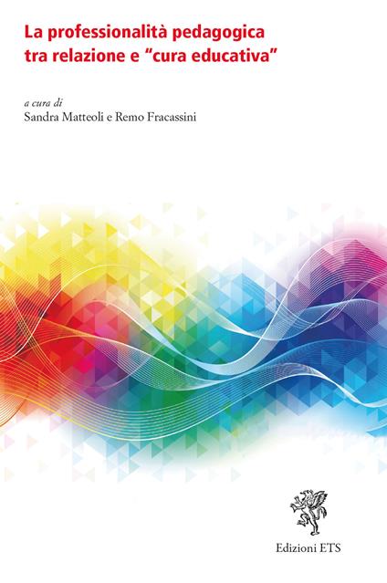 La professionalità pedagogica tra relazione e «cura educativa» - copertina