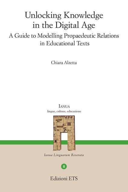 Unlocking knowledge in the digital age. A guide to modelling propaedeutic relations in educational texts - Chiara Alzetta - copertina