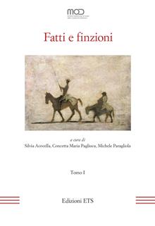 Fatti e finzioni. Atti del XXIII Convegno Internazionale della MOD (Napoli, 15-17 giugno 2022). Vol. 1