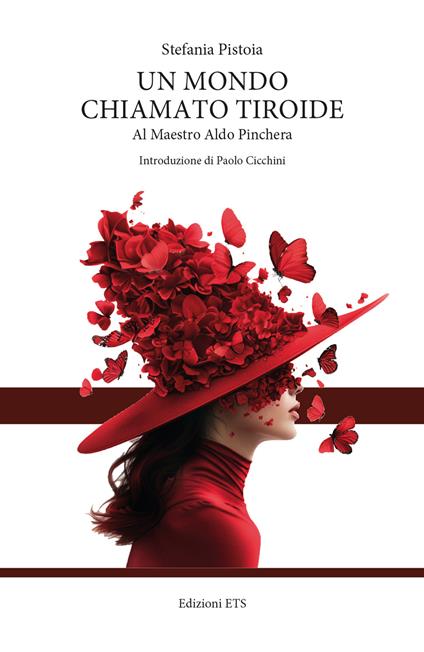 Un mondo chiamato tiroide. Al maestro Aldo Pinchera - Stefania Pistoia - copertina